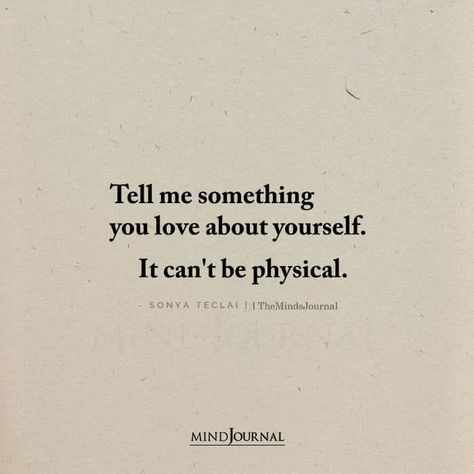 Tell me something you love about yourself. It can’t be physical. – Sonya Teclai Tell Me More About Yourself, Thought Cloud, Tell Me Something, Tell Me More, Self Development, Social Media Manager, Tell Me, Physics, Writing