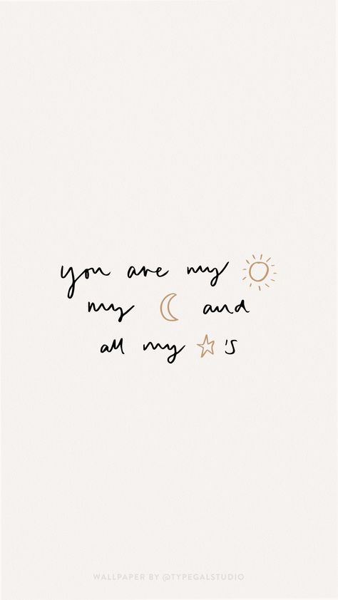 Hand lettered quote wallpaper. You are my sun, moon and all my starts phone wallpaper by Typegal.com. Visit www.typegal.com/freebies/wallpapers for more! You’re My Sun My Moon And All My Stars, Love You Aesthetic Wallpaper, My Sun And Stars Moon Of My Life, Sun Moon And All My Stars Tattoo, Hand Lettering Love Quotes, You Are My Sun And Moon And All My Stars, You Are The Moon Quote, You Are My Sun Moon And Stars, Sun Moon Stars Quote