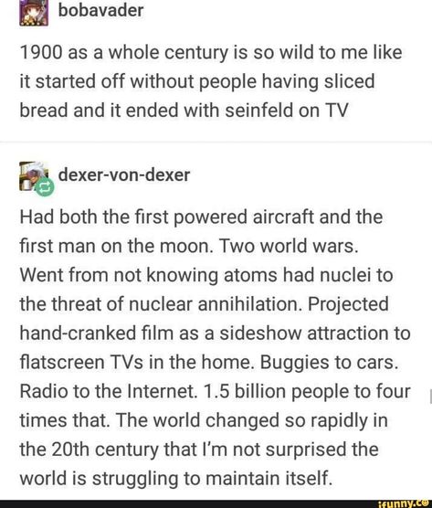 Brief history of the century 1900 History Tumblr, Tumblr History, John Kenn, Environmental Quotes, Weird Funny, Quotes Tumblr, Funny Tumblr, History Nerd, We Are The World