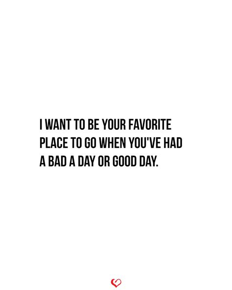 I want to be your favorite place to go when you've had a bad a day or good day. . . . #relationship #quote #love #couple #quotes I Want Quotes, Love Couple Quotes, Want Quotes, Relationship Quote, When Life Gets Tough, Together Quotes, Falling In Love Quotes, Quote Love, Love Life Quotes