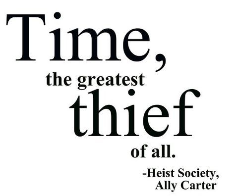 Perfect Scoundrels - Ally Carter Time Is A Thief Quote, Time Is A Thief, Thief Quote, Heist Society, Society Art, Ally Carter, Embassy Row, Gallagher Girls, The Heist