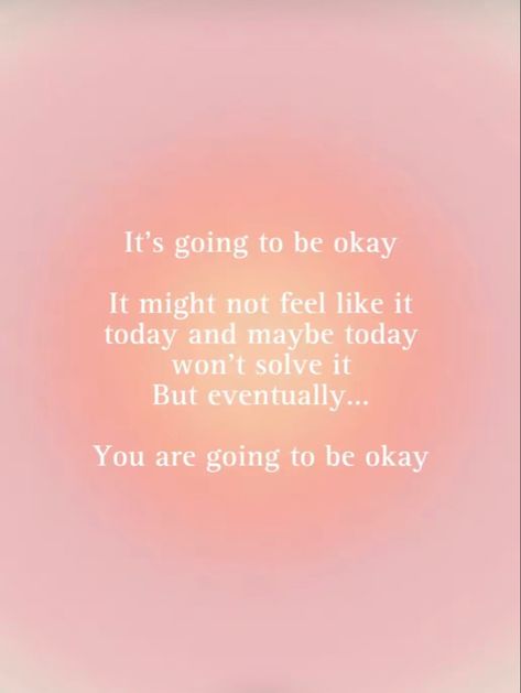 You Are Going To Be Okay, Its Going To Be Okay Bible Verses, Your Going To Be Okay Quotes, You Are Going To Be Okay Quotes, It’s Going To Be Okay Quote, Quotes About Not Being Okay, You’ll Be Okay Quotes, Everything Is Going To Be Ok Quotes, It’s Going To Be Okay