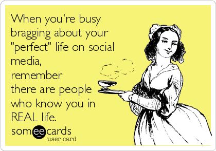 When you're busy bragging about your "perfect" life on social media, remember there are people who know you in REAL life. | Reminders Ecard Grumpy Cats, What I Like About You, Anne Taintor, E Cards, Carl Grimes, Andrew Lincoln, Daryl Dixon, E Card, Ecards Funny