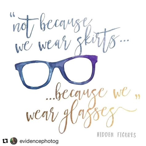 Hidden Figures: "So, yes, they let women do some things at NASA, Mr. Johnson. And it's not because we wear skirts. It's because we wear glasses..." Art by Heather Reis Fike @Evidence of Life Photography. "A Seattle photographer occasionally dabbling in the art of design." Hidden Figures Quotes, Hidden Figures, Lovely Quotes, Female Empowerment, Film School, It Goes On, Best Sites, We Wear, Movie Quotes