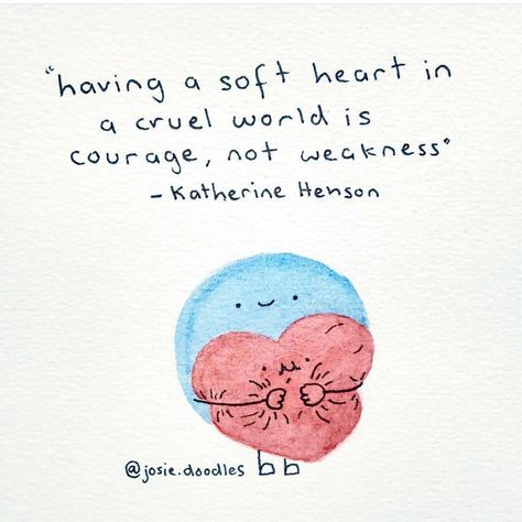 Having a soft heart in a cruel world is courage, not weakness ... #katherinehenson via @josie.doodles 💪🏻❤️💪🏻❤️ Cruel World, Encouraging Art, Soft Heart, Happy Words, Reminder Quotes, Be Kind To Yourself, Quotes About Strength, Dr Who, Note To Self