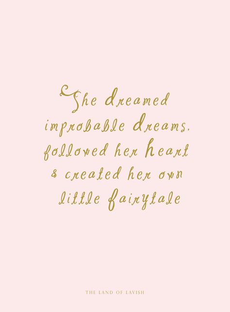 "She dreamed improbable dreams, followed her heart and created her own little fairytale." Princess Liana Rose, The Land of Lavish Fairytale Quotes, Princess Quotes, Never Stop Dreaming, Creativity Quotes, Dream Quotes, Pretty Words, Cute Quotes, Beautiful Quotes, Beautiful Words