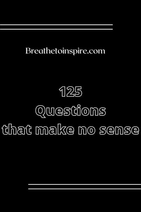 Questions that make no sense Confusing Questions, Become Smarter, Be Weird, How To Become Smarter, Funny Questions, List Of Questions, Fun Questions To Ask, Deep Questions, Asking Questions