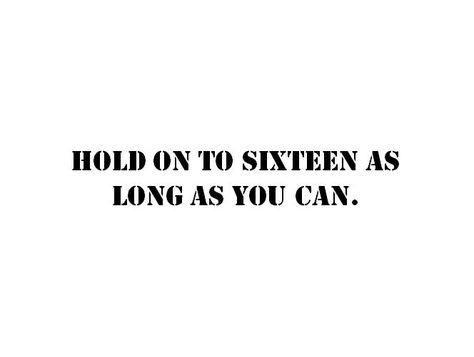 "Hold on to sixteen as long as you can." <3 Birthday Quotes, Sweet 16, Sixteen Quotes, Sweet Sixteen Quotes, Sixteen Aesthetic, Birthday Quotes For Me, Happy Friends, Sweet Sixteen, Self Improvement