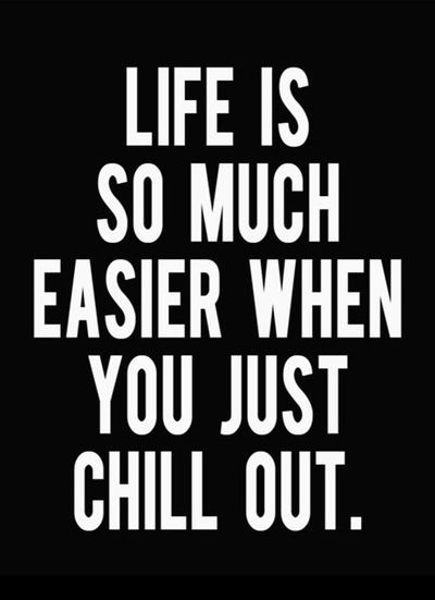 Life is so much easier when you just chill out. Chill Quotes, Jump Around, True Things, Journal Idea, Just Chill, Socrates, Super Quotes, Note To Self, Monday Motivation