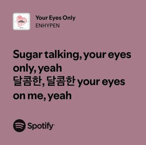 Your Eyes Only Your Eyes Only Enhypen, Kpop Song Lyrics, Enhypen Spotify, Enhypen Song, Enhypen Widget, Enhypen Lyrics, Your Eyes Lyrics, Lyric Aesthetic, Music Template