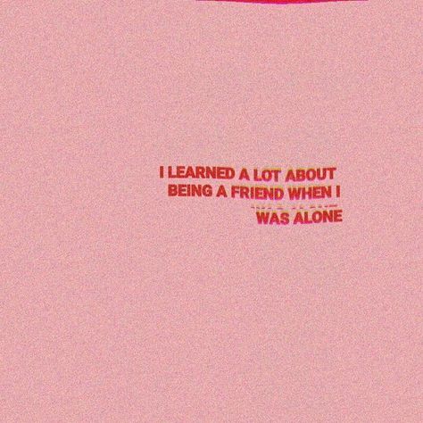 i learned a lot about being a friend when i was alone Quotes Friendship, Life Quotes Love, Pink Wall, Ideas Quotes, Les Sentiments, Some Words, Poetry Quotes, Quote Aesthetic, Pretty Words