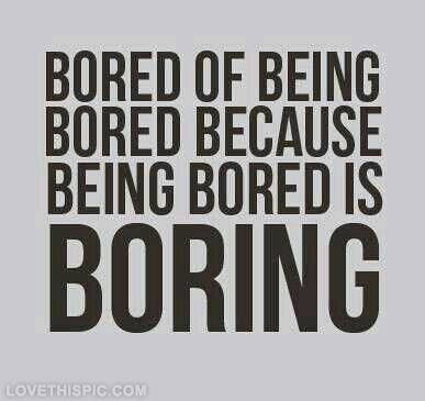 Being Bored Is Boring Pictures, Photos, and Images for Facebook, Tumblr, Pinterest, and Twitter Bored Quotes, Bored Funny, Mrs Hudson, Life Quotes Love, Im Bored, How I Feel, The Words, True Stories, Wise Words