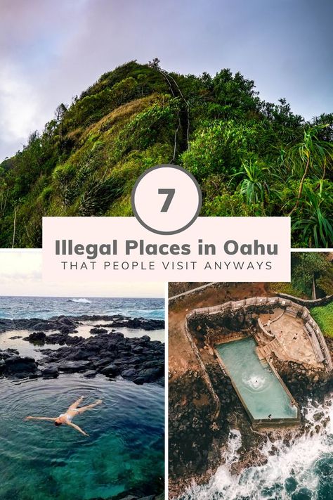 The text reads "7 Illegal Places in Oahu That People Visit Anyways." The photos show 1) the stairs and handrail of the Haiku Stairs leading up a tropical green mountain, 2) A woman floating in the crystal clear Makapu'u Tidepools, and 3) an aerial shot of the Black Point Pool. Stairway To Heaven Hawaii, Schofield Barracks Hawaii, Oahu Hawaii Secrets, Oahu Waterfalls, Haiku Stairs, Hawaii Waterfalls, Hawaii Vacation Tips, Oahu Hikes, Oahu Vacation