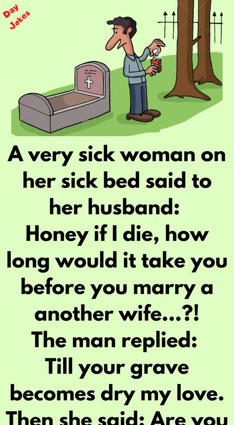 A very sick woman on her sick bed said to her husband: Honey if I die, how long would it take you before you marry a another wife...?! Wife Jokes, Relationship Jokes, Weird Text, Funny Text Messages, Sarcastic Humor, Dad Jokes, Funny Stories, Decoration Design, Funny Texts