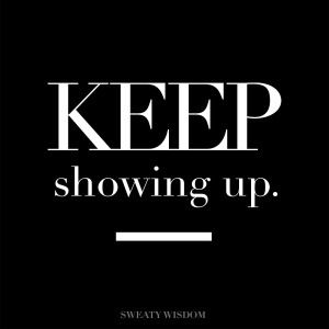 Keep Showing Up! - Allison Tibbs Fitness Keep Showing Up Quotes, Showing Up Quotes, Up Quotes, Empowering Quotes, Note To Self, Great Quotes, Inspirational Words, Cool Words, Favorite Quotes