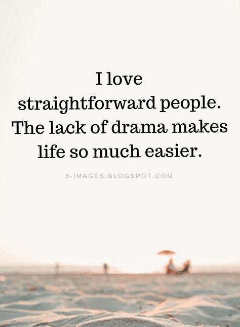 Straightforward People Quotes I love straightforward people. The lack of drama makes life so much easier. Love People Quotes, Genuine People Quotes, Happy People Quotes, Weekday Quotes, Notable Quotes, Psychology Quotes, Something To Remember, Drama Quotes, Strong Quotes