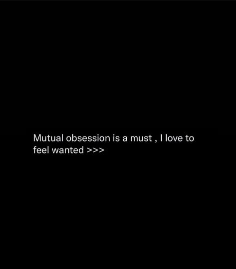 Mutual Obsession Quotes, Mutual Obsession, Obsession Quotes, Mutual Love, Feeling Wanted, Motivation Board, Acting, Feelings, Quotes