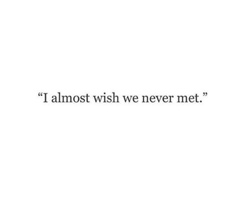 Wish I Would Have Never Met You Quotes, Only Here When You Need Something Quotes, I Wish It Need Not Have Happened, No More Feelings Quotes, I Never Thought It Would End This Way, I Wish I Could Forget You, I Wish We Had More Time, I Wish They Understood, Wish We Never Met