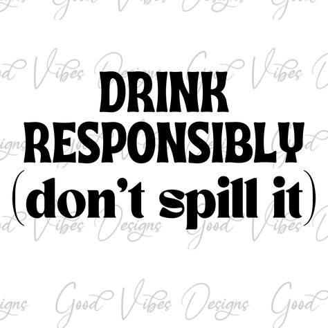 Drink Responsibly, Drinking Quotes Funny, Drinking Cricut Shirts, Drinking Sayings Funny, Drink Svg Free, Drinking Svg, Day Drinking Svg, Bar Quotes, Funny Drinking Quotes