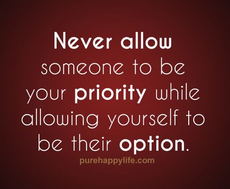 Be A Priority Not An Option Quotes. QuotesGram An Option Quotes, 50 Cent Quotes, Be Your Priority, Sin Quotes, Being There For Someone Quotes, Option Quotes, Wise Advice, Favorite Sayings, Memorable Quotes