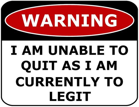 Buy PCSCP WARNING I AM UNABLE TO QUIT AS I AM CURRENTLY TO LEGIT 11 inch by 9.5 inch Laminated Funny Sign at Walmart.com Funny, Funny Signs, Funny Warning Signs, Shirt Sayings, Warning Signs, T Shirts With Sayings, Shirts With Sayings, Signs, T Shirt