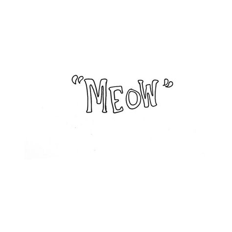 Meow Tattoo Word, Meow Tattoo, Quotes Doodles, Baby Sayings, Minimal Quotes, Cat Text, Non Romantic, Selina Kyle, Spoken Words