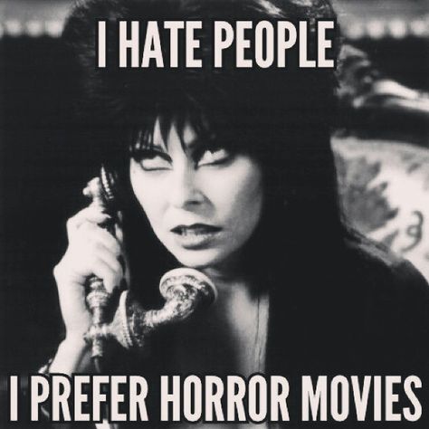 I hate people. I prefer horror movies. Oh hey Elvira Horror Films, Cassandra Peterson, Elvira Mistress Of The Dark, I Hate People, Hate People, Crazy People, Halloween Funny, Horror Movies, Puns