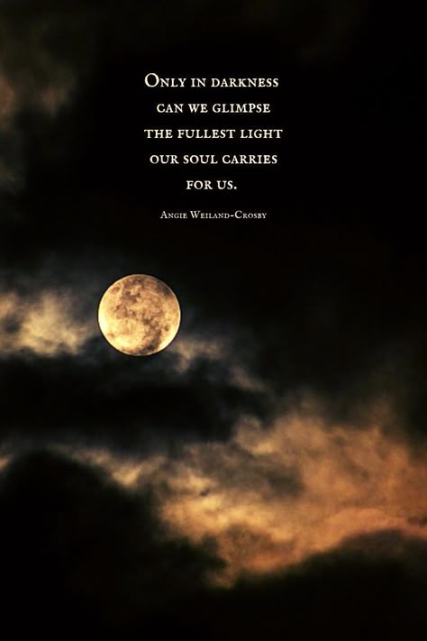 a mindfulness quote about darkness with a night sky, clouds, & a  full moon..."Only in darkness can we glimpse the fullest light our soul carries for us."  #quotes #inspirationalquotes #nature #blogging #soul #mindfulness #wellbeing #angieweilandcrosby #momsoulsoothers Night Sky Quotes, Full Moon Quotes, Moon And Star Quotes, Sky Quotes, Moon Quotes, Friday 13th, Star Quotes, She Wolf, Soul Quotes