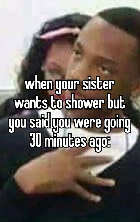 whisper relatable siblings sister brother meme shower ekskiusmi Memes Sisters Sibling, Annoying Brother Memes, Memes For Sisters Sibling, Relatable Sister Things, Siblings Be Like, Sister Humor Hilarious, Sister Memes Funny, Sibling Relatable, Siblings Relatable