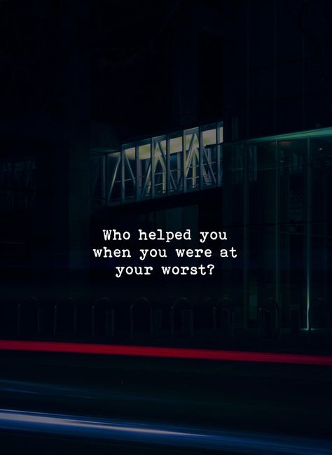 Who helped you when you were at your worst? Why Are We Here, Unforgettable Quotes, Cute Captions, Profound Quotes, Empowering Words, About Quotes, Cool Captions, Sometimes I Wonder, Worst Day