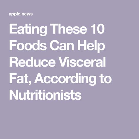 Eating These 10 Foods Can Help Reduce Visceral Fat, According to Nutritionists How To Get Rid Of Visceral Fat Diet, Visceral Fat Loss, Visceral Fat, Snacks Recipes, Healthy Snacks Recipes, Fat Loss, Healthy Snacks, Snack Recipes, Healthy Eating