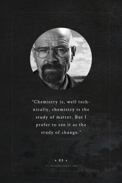 Quotes About Chemistry, Movie Quotes Wallpaper, Walter White Quotes, Infj And Intj, Elegant Friends, Breaking Bad Quotes, Geeky Quotes, Intj Infp, Intj Female