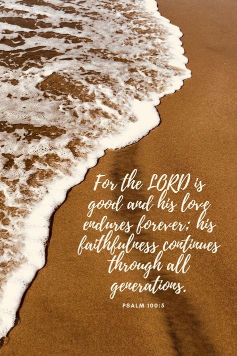 Psalms 100 5, Psalms 100, Aesthetic Scripture, Comforting Scripture, Psalm 100, Verses Wallpaper, The Lord Is Good, Bible Verse Wallpaper, Favorite Bible Verses