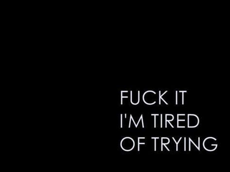 Tired of trying Music Quotes, True Quotes, Humour, Im Tired Of Trying, Tired Of Trying, I'm Tired, Life Quotes Love, Visual Statements, Beauty Quotes