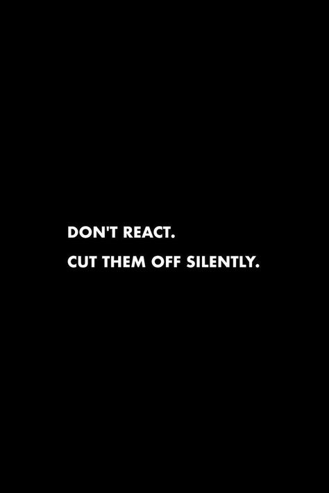 Target On My Back Quotes, Men Don’t Care Quotes, Be Better Quotes Inspiration, Don’t Wallpaper, Do Not React Quotes, React Less Quotes, Don't React Quotes, Dont Give A F Quotes Aesthetic, Cut Them Off Silently Quotes