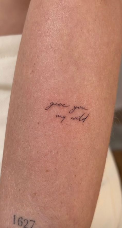 Give You My Wild Tattoo Taylor Swift, Give You My Wild Tattoo, Taylor Swift Tattoo Friendship, Taylor Swift Word Tattoo, Folklore Taylor Swift Inspired Tattoo, Remember This Moment Tattoo, Taylor Swift Tatoos Lyrics, Taylor Swift Folklore Tattoo Ideas, Tattoo Taylor Swift Lyrics