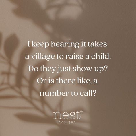 I keep hearing it takes a village to raise a child. Do they just show up? Or is there like, a number to call? Village Quotes, Number To Call, Quotes Parenting, It Takes A Village, Takes A Village, Nest Design, Parenting Quotes, Mom Quotes, Quotes For Kids