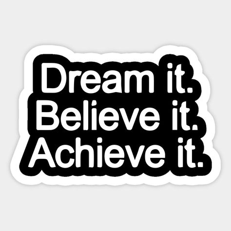 Dream Man Quotes, Dream It Believe It Achieve It, Quotes For Stickers, Stickers Laptop Ideas, Laptop Stickers Ideas, Senior Stickers, Stickers Motivation, Achieving Dreams, Dream Stickers