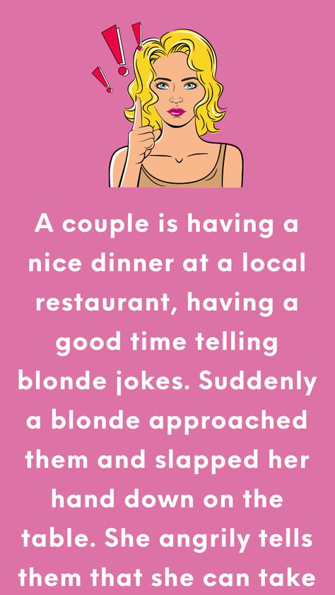 A couple is having a nice dinner at a local restaurant, having a good time telling blonde jokes. Suddenly a blonde approached them and slapped her hand down on the table. She angrily... Joke Book, Good Jokes To Tell, Blonde Jokes, Nice Dinner, Reading Humor, Book Jokes, Fun Dinners, Good Jokes, Local Restaurant