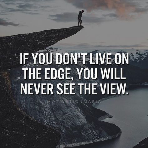 Enjoy The View Quotes, Edge Quotes, Risk Quotes, Billionaire Sayings, Senior Posters, Life On The Edge, Luxury Quotes, View Quotes, Living On The Edge