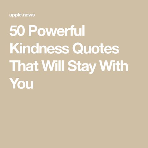 50 Powerful Kindness Quotes That Will Stay With You Quotes Of Kindness Inspiration, Short Quotes On Kindness, Kindness Quotes By Famous People, Show Kindness Quotes, Positive Quotes About Kindness, Kindness Aesthetic Quotes, Sayings About Kindness, Catchy Phrases Attention Grabbers, Words Of Kindness Quotes