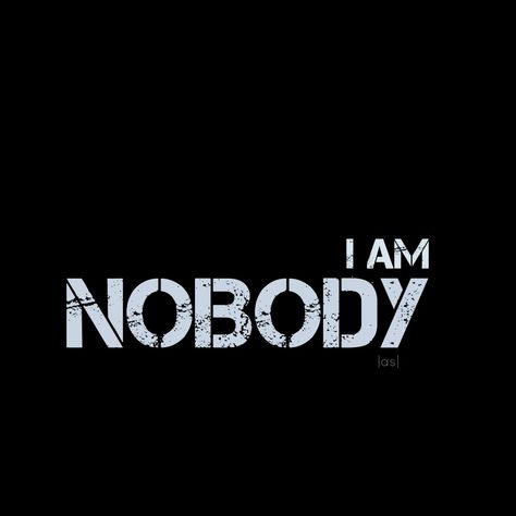 I’m A Nobody Quotes, No Love No Problem, Nobody Wallpaper, No I, I'm Useless, Im Useless, Nobody Likes Me, Mr Nobody, Game Quotes