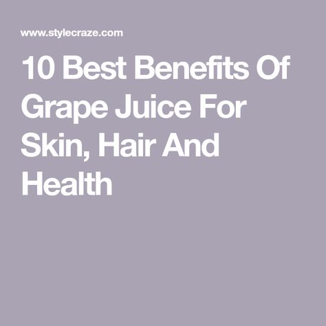 Benefits Of Grape Juice, Grape Juice Benefits, Juice For Skin, Juicing Benefits, Green Grapes, Skin Hair, Grape Juice, Nutritional Value, Health Benefits