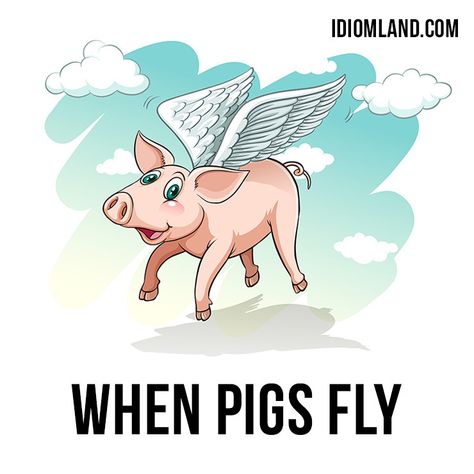 Idiom Land Apa Citation, Conversation English, When Pigs Fly, Oxford English, Idiomatic Expressions, Other Ways To Say, Pigs Fly, English Language Learning Grammar, Esl Resources