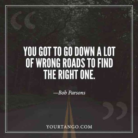 “You got to go down a lot of wrong roads to find the right one.” –Bob Parsons #inspiring #inspirationalquotes #motivationalquotes #dreambig #dreamquotes Road Not Taken Quotes, Road Life Quotes, New Roads Quotes Life, Back Roads Quotes, The Right One, Finding The Right One Quotes, Road Quotes Life, The Right One Quotes, Off Road Quotes