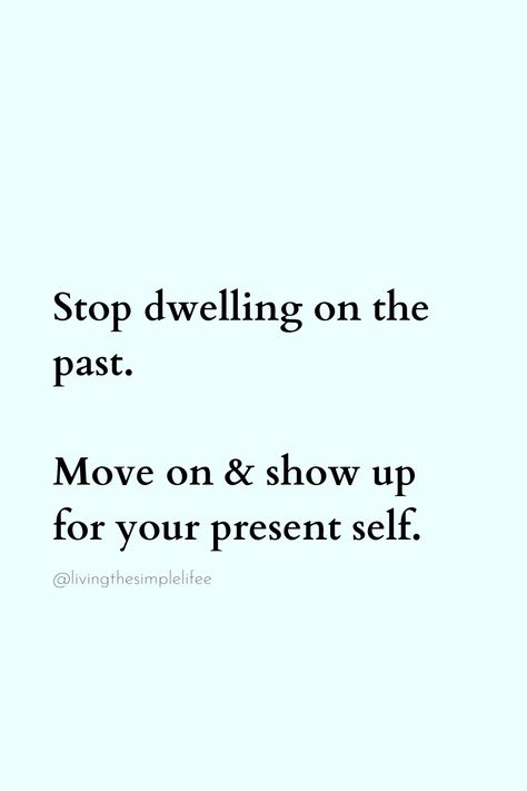 Stop dwelling on the past. Move on & show up for your present self. Stop Dwelling On The Past Quotes, Stop Dwelling On The Past, Past Quotes, Dwelling On The Past, Daily Inspiration Quotes, Inspiration Quotes, Move On, Show Up, Daily Quotes