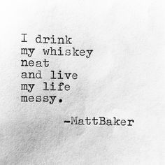 https://instagram.com/themattjbaker/ Humour, Bourbon Quotes, Whisky Quote, Bio Poem, Baker Quotes, Whiskey Quotes, Matt Baker, Whiskey Neat, Facebook Analytics