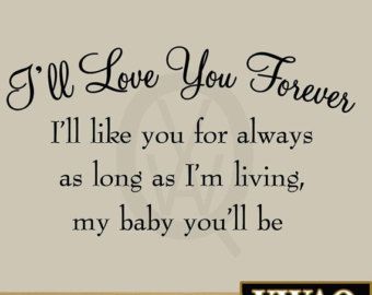 I'll Love You Forever I'll Like You For Always As Long as I'm Living My Baby You'll Be Nursery Wall Quotes Decals Babys Room Wall Art Nursery Wall Quotes, Love You Forever Quotes, Vinyl Wall Art Quotes, Bible Wall Decals, Baby Room Wall Art, Family Wall Decals, Train Up A Child, Vinyl Wall Quotes, Forever Quotes