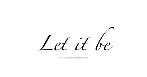 Let It Be Hand Tattoo, Let It Be Tattoo Ideas Fonts, Let Them Tattoo Fonts, Phrase Tattoo, Let It Be Tattoo, Be Tattoo, E.t Tattoo, Tattoos With Names, Phrase Tattoos