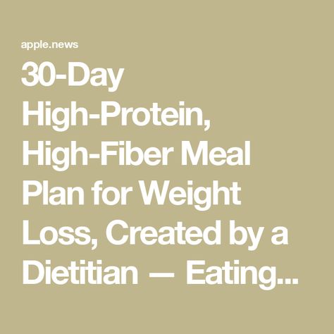 30-Day High-Protein, High-Fiber Meal Plan for Weight Loss, Created by a Dietitian — EatingWell High Fiber Meal Plan, High Protein Meal Plan, Protein Meal Plan, Nutrition Guidelines, Fiber Diet, High Fiber Diet, Healthy Blood Sugar Levels, High Fiber Foods, Low Cholesterol